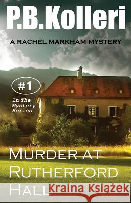 Murder at Rutherford Hall: Rachel Markham Mystery Series P. B. Kolleri Barbara DeWolfe Bernard Bailyn 9781481977876