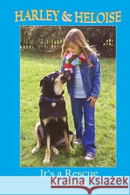 Harley & Heloise: It's a Rescue Mrs Rebecca B. Kwiatkoski/Antrobus 9781481978750