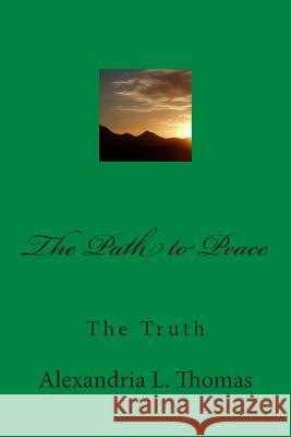 The Path to Peace: The Truth MS Alexandria L. Thomas 9781481981262