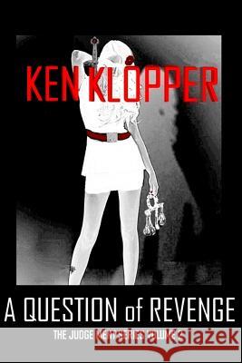 A Question of Revenge: The Judge Ment Series Volume 2 Ken Klopper 9781481981347 Createspace