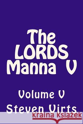 The Lords Manna V: Volume V Steven A. Virts 9781481983396 Createspace