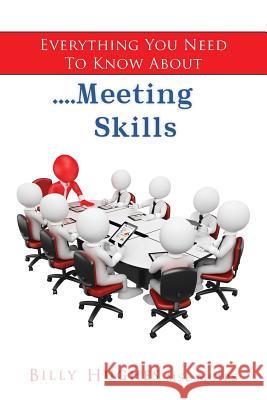 Everything You Need To Know About....Meeting Skills Msc McIps, Billy Hughes 9781481984874 Createspace