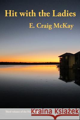 Hit with the Ladies: 3rd novel of Hit Trilogy McKay, E. Craig 9781481985369 Createspace