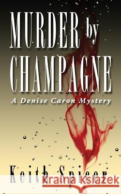 Murder by Champagne Keith Spicer 9781481985611