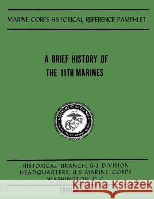 A Brief History of the 11th Marines U. S. Marin 2. Lt Robert Emme 9781481986113 Createspace