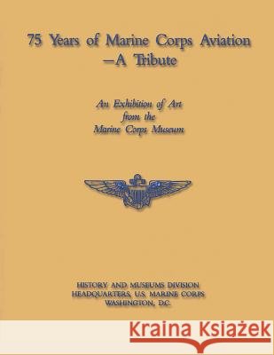 75 Years of Marine Corps Aviation - A Tribute U. S. Marin 9781481986397 Createspace