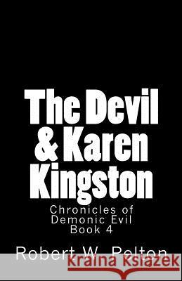 The Devil & Karen Kingston: A Documentary of a Demonic Battle For The Soul of a Retarded 13-year Old Pelton, Robert W. 9781481986519 Createspace