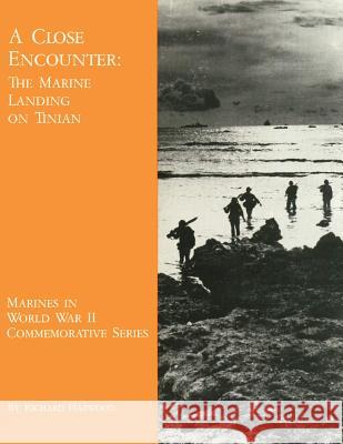 A Close Encounter: The Marine Landing on Tinian Richard Harwood 9781481987677 Createspace