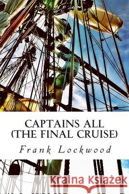 Captains All: The Final Cruise MR Frank Ellsworth Lockwood Barbara DeWolfe Bernard Bailyn 9781481988520