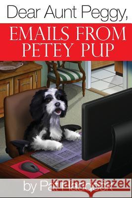 Dear Aunt Peggy,: Emails from Petey Pup Pat Haddock Matthew Choat Randy Webb 9781481988568 Createspace