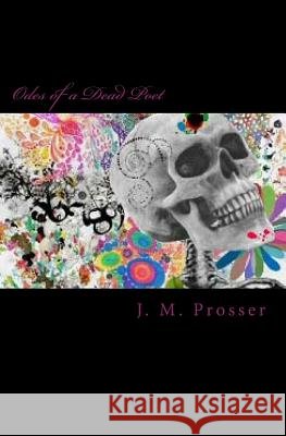 Odes of a Dead Poet: First Edition J. M. Prosser 9781481990059