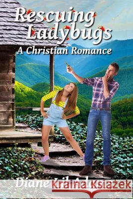 Rescuing Ladybugs: A Christian Romance Diane Adams 9781481990226