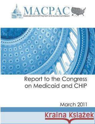 Report to the Congress on Medicaid and CHIP (March 2011) Commission, Medicaid and Chip Payment an 9781481990462 Createspace