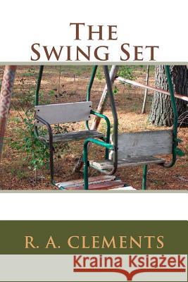 The Swing Set R. a. Clements 9781481993449 Createspace