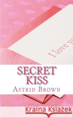Secret Kiss: Love and Erotic Verse Astrid Brown 9781481994088