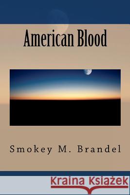 American Blood Smokey M. Brandel 9781481995535 Createspace