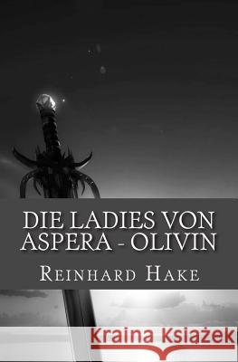 Die Ladies von Aspera - Olivin Hake, Reinhard 9781481995665 Createspace