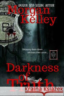 Darkness Of Truth: An FBI/RomanceThriller Book 6 Kelley, Morgan 9781481995795