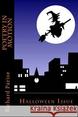 Poetry in Motion: Halloween Issue Richard Parise 9781481997317 Createspace Independent Publishing Platform