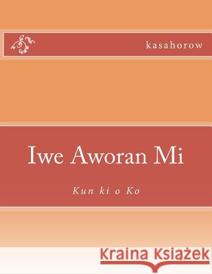Iwe Aworan Mi: Kun KI O Ko Kasahorow 9781481998420 Createspace