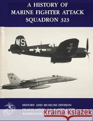 A History of Marine Fighter Attack Squadron 323 Col Gerald R. Pitz U. S. Marin 9781481998444 Createspace