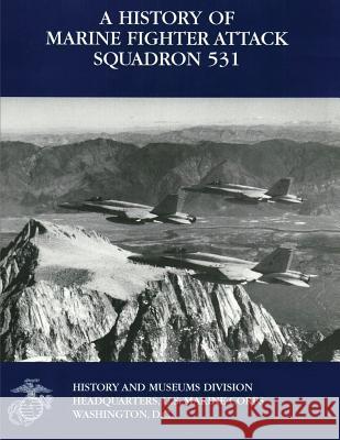 A History of Marine Fighter Attack Squadron 531 Col Charles J. Quilte Cpt John C. Chapi 9781481998840 Createspace