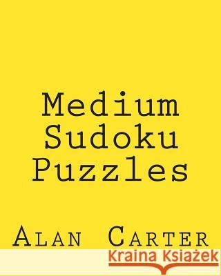 Medium Sudoku Puzzles: Fun, Large Print Sudoku Puzzles Alan Carter 9781481999915 Createspace