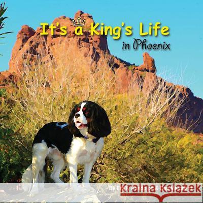 It's a King's Life in Phoenix: Sniff out adventure! Merchant, Dan 9781482000153 Createspace