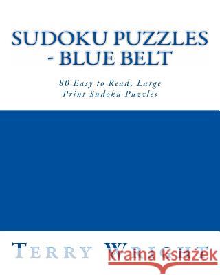 Sudoku Puzzles - Blue Belt: 80 Easy to Read, Large Print Sudoku Puzzles Terry Wright 9781482000597