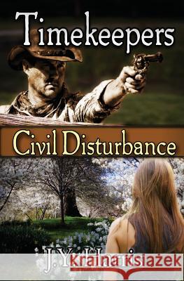 Timekeepers: Civil Disturbance J. Y. Harris 9781482000764 Createspace