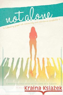 Not Alone: Cultivating Gospel Rich Community and Intentional Discipleship Cas Monaco 9781482001228