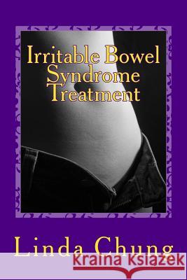 Irritable Bowel Syndrome Treatment: How To Cure Irritable Bowel Syndrome Symptoms Chung, Linda 9781482002096 Createspace