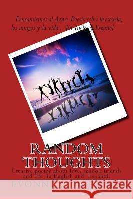 Random Thoughts: Poetry about school, friends and life Clark, Angela Instructional 9781482002867