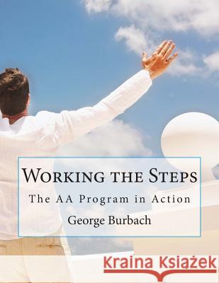 Working the Steps: The AA Program in Action George Burbach 9781482003062 Createspace