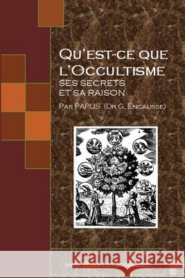 Qu'est-ce que l'Occultisme: Ses secrets et sa raison Papus 9781482003918