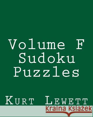 Volume F Sudoku Puzzles: Fun, Large Grid Sudoku Puzzles Kurt Lewett 9781482005417 Createspace