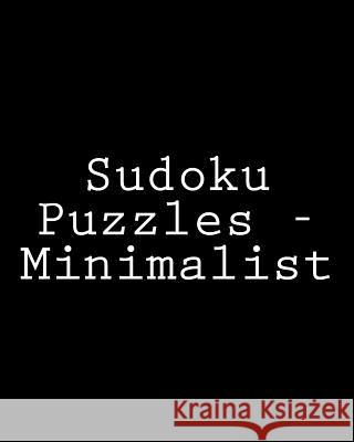 Sudoku Puzzles - Minimalist: Fun, Large Print Sudoku Puzzles Rajiv Patel 9781482005714 Createspace