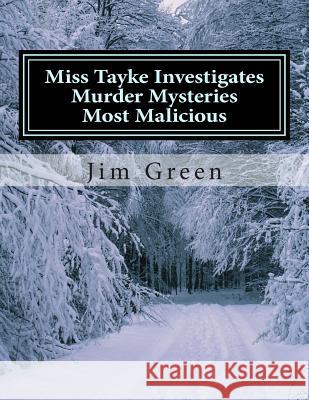Miss Tayke Investigates Murder Mysteries Most Malicious Jim Green 9781482005882 Createspace