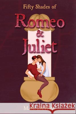 Fifty Shades of Romeo and Juliet M. a. DeWitt 9781482006001 Createspace