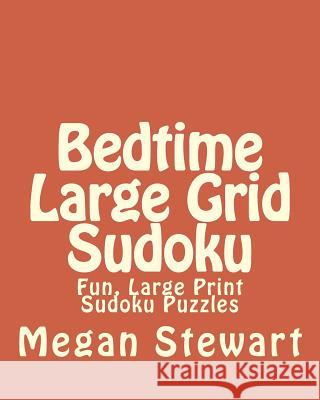 Bedtime Large Grid Sudoku: Fun, Large Print Sudoku Puzzles Megan Stewart 9781482006636