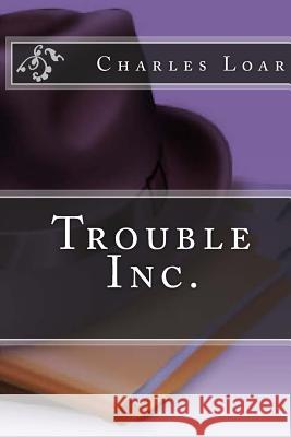 Trouble Inc. Charles Edward Loa 9781482006742 Createspace