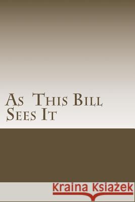 As This Bill Sees It: : Lessons Learned in A.A. Meetings E, Bill 9781482007299