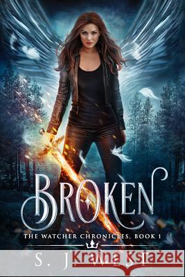 Broken (the Watcher Chronicles, Book 1, Paranormal Romance) S. J. West 9781482007626 Createspace