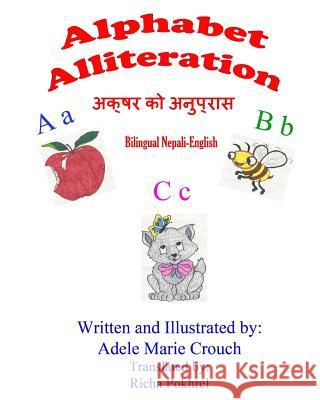 Alphabet Alliteration Bilingual Nepali English Adele Marie Crouch Adele Marie Crouch Richa Pokhrel 9781482007893 Createspace