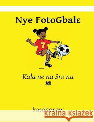 Nye Fotogbale: Kala Ne Na Sro NU Kasahorow 9781482008081 Createspace