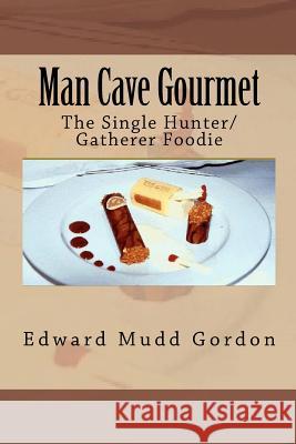 Man Cave Gourmet Edward Mudd Gordon 9781482008173