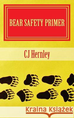 Bear Safety Primer: A Back Pocket Guide Cj Hernley 9781482008180 Createspace