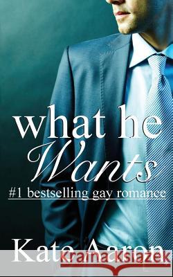 What He Wants Kate Aaron 9781482008197 Createspace Independent Publishing Platform