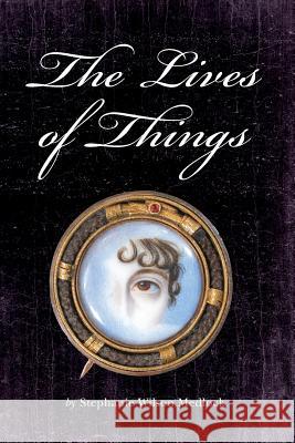 The Lives of Things Stephanie Wilson Medlock 9781482008319 Createspace