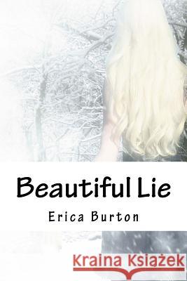 Beautiful Lie Erica Burton 9781482009262 Createspace